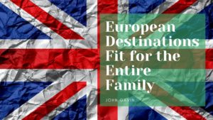 European Destinations Fit For The Entire Family