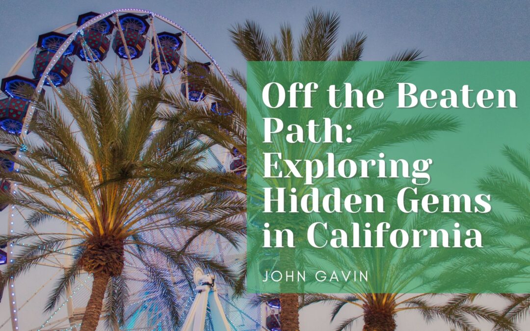 Off the Beaten Path: Exploring Hidden Gems in California