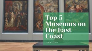 Top 5 Museums On The East Coast