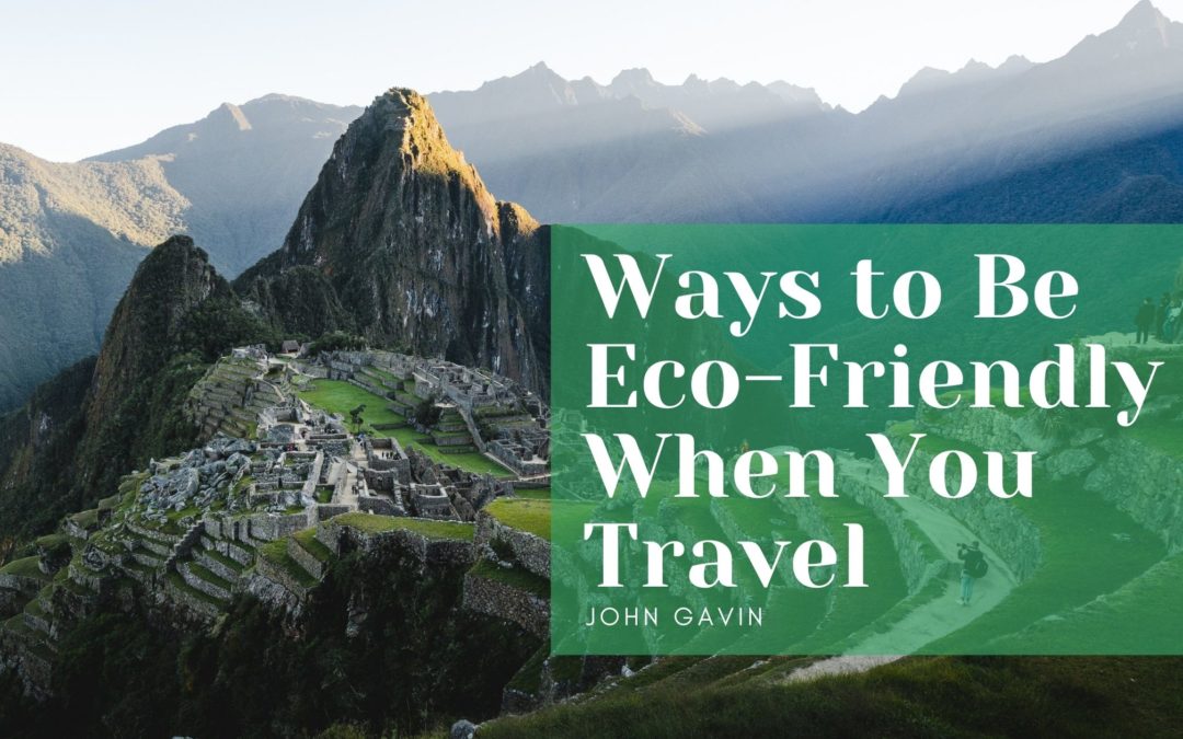 Ways To Be Eco Friendly When You Travel