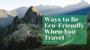 Ways To Be Eco Friendly When You Travel